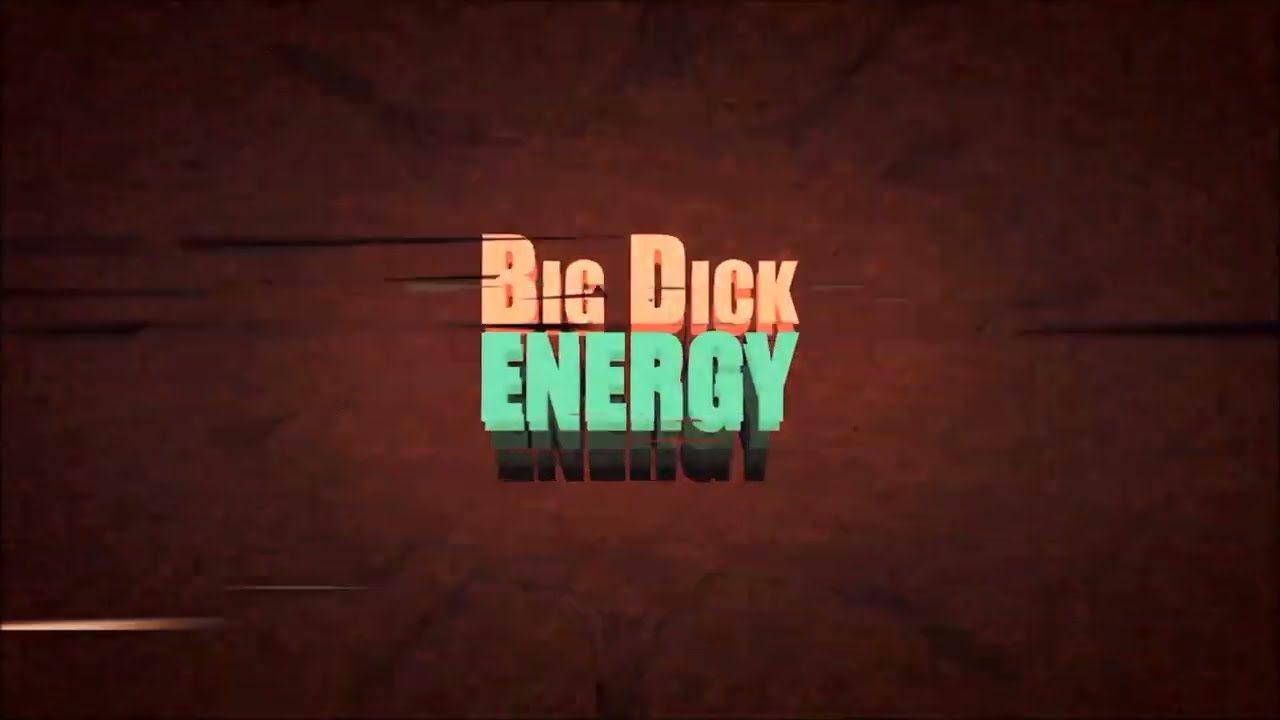 big dick energy